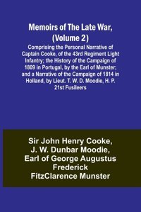 Memoirs Of The Late War, (Volume 2); Comprising The Personal Narrative Of CaptaIn Cooke, Of The 43Rd Regiment Light Infantry; The History Of The Of The Campaign Of 1814 In Holland, By Li Cooke, Sir John Alpha Editions