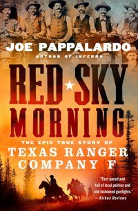 Red Sky Morningthe Epic True Story Of Texas Ranger Company F Pappalardo, Joe St. Martin'S Griffin