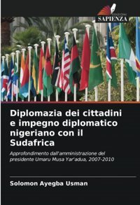 Diplomazia Dei Cittadini E İmpegno Diplomatico Nigeriano Con İl Sudafricaapprofondimento Dall'Amministrazione Del Presidente Umaru Musa Yar'Adua, 2007-2010 Usman, Solomon Ayegba Edizioni Sapienza
