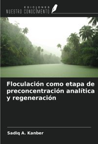 FloculacIn Como Etapa De PreconcentracIn Analtica Y RegeneracIn Kanber, Sadiq A. Ediciones Nuestro Conocimiento