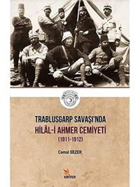 Trablusgarp Savaşı'Nda Hilal-İ Ahmer Cemiyeti (1911-1912) Cemal Sezer Kriter Basım Yayın Dağıtım