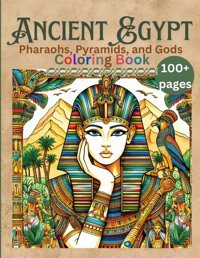Ancient Egyptpharaohs, Pyramids, And Gods Coloring Bookfor Teens And Adults, Ancient Civilization, Egyptian Wonders, Hieroglyphs, Anubis, Horus, Culture And Traditions, Temples And Monuments Ifrim, Silvia Independently Publıshed