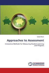 Approaches To Assessmentinnovative Methods For Measuring Student Learning And Progress Bihari, Saket Lap Lambert Academic Publishing
