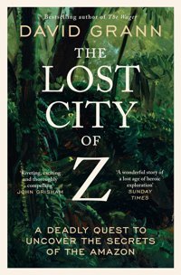 The Lost City Of Za Legendary British Explorer'S Deadly Quest To Uncover The Secrets Of The Amazon Grann, David Simon And Schuster