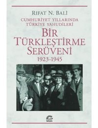 Bir Türkleştirme Serüveni 1923-1945Cumhuriyet Yıllarında Türkiye Yahudileri Rıfat N. Bali İletişim Yayınları