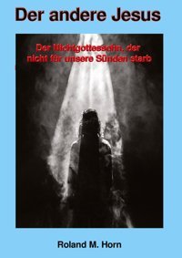 Der Andere Jesusder Nichtgottessohn, Der Nicht Für Unsere Sünden Starb Horn, Roland M. Tredition