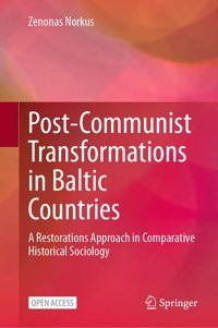 Post-Communist Transformations In Baltic Countriesa Restorations Approach In Comparative Historical Sociology Norkus, Zenonas Springer