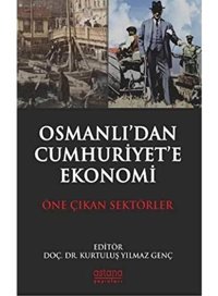 Osmanlı'Dan Cumhuriyet'E Ekonomiöne Çıkan Sektörler Kurtuluş Yılmaz Genç Astana Yayınları