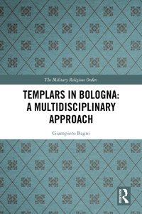 Templars In Bolognaa Multidisciplinary Approach (Military Religious Orders) Bagni, Giampiero Routledge