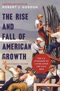 The Rise And Fall Of American Growththe U.S. Standard Of Living Since The Civil War Gordon, Robert J. Princeton University Press