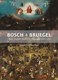 Bosch And Bruegelfrom Enemy Painting To Everyday Life (The A. W. Mellon Lectures In The Fine Arts) (Bollingen Series, 35) Koerner, Joseph Leo Princeton University Press
