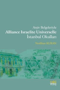 Arşiv Belgeleriyle Alliance Israelite Universelle İstanbul Okulları (Kapak Değişebilir) Neslihan Kuran Eski Yeni Yayınları
