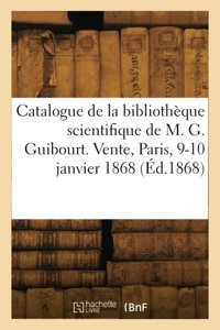 Catalogue De La Bibliothque Scientifique De M. G. Guibourt. Vente, Paris, 9-10 Janvier 1868 Collectif Hachette Bnf
