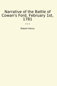 Narrative Of The Battle Of Cowan'S Ford, February 1St, 1781 (Classic Books) Robert Henry Lettel Books