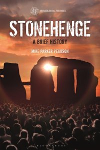 Stonehengea Brief History (Archaeological Histories) Pearson, Mike Parker Bloomsbury Academic