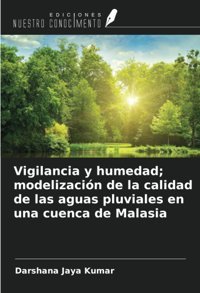 Vigilancia Y Humedad; ModelizacIn De La Calidad De Las Aguas Pluviales En Una Cuenca De Malasia Jaya Kumar, Darshana Ediciones Nuestro Conocimiento