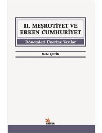 2. Meşrutiyet Ve Erken Cumhuriyet Dönemleri Üzerine Yazılar Mete Çetik Kriter Basım Yayın Dağıtım