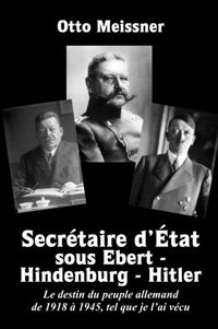 Secrtaire Dtat Sous Ebert Hindenburg Hitlerle DestIn Du Peuple Allemand De 1918 1945, Tel Que Je Lai Vcu Meissner, Otto