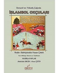 İslambol Okçularırisale-İ Bahtiyarzade Hasan Çelebi - Osmanlı'Nın Yükseliş Çağında Altan ÇetIn Astana Yayınları