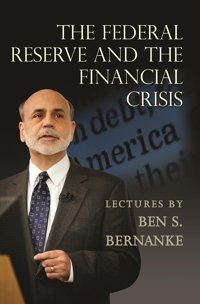 The Federal Reserve And The Financial Crisis Bernanke, Ben S. Princeton University Press