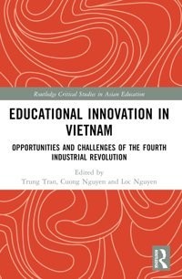 Educational Innovation In Vietnamopportunities And Challenges Of The Fourth Industrial Revolution ( Critical Studies In Asian Education) Routledge