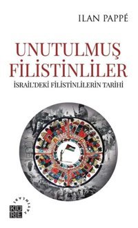 Unutulmuş Filistinleri̇srail'Deki FilistinlilerIn Tarihii̇srail'Deki FilistinlilerIn Tarihi Ilan Pappe Küre Yayınları