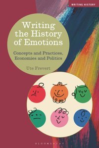 Writing The History Of Emotionsconcepts And Practices, Economies And Politics Frevert, Ute Bloomsbury Academic