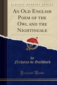 An Old English Poem Of The Owl And The Nightingale (Classic Reprint) Nicholas De Guildford Forgotten Books