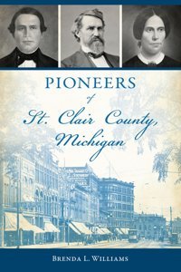 Pioneers Of St. Clair County, Michigan (American Chronicles) Williams, Brenda L. Hıstory Pr