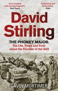 David Stirlingthe Phoney Majorthe Life, Times And Truth About The Founder Of The Sas Mortimer, GavIn Constable