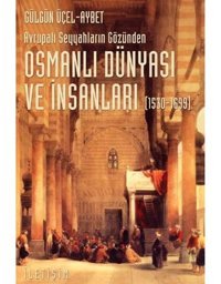 Osmanlı Dünyası Ve İnsanları (1530-1699)Avrupalı Seyyahların Gözünden Gülgün Üçel Aybet İletişim Yayınları