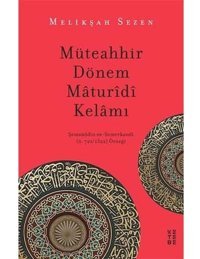 Müteahhir Dönem Maturidi KelamışemsüddIn Es-Semerkandi (Ö. 722/1322) Örneği Melikşah Sezen Ketebe Yayınları