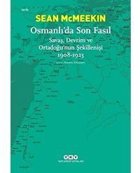 Osmanlıda Son Fasıl - Savaş, Devrim Ve Ortadoğunun Şekillenişi 1908-1923 Sean McmeekIn Yapı Kredi Yayınları