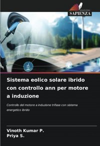 Sistema Eolico Solare İbrido Con Controllo Ann Per Motore A İnduzionecontrollo Del Motore A İnduzione Trifase Con Sistema Energetico İbrido P., Vinoth Kumar Edizioni Sapienza