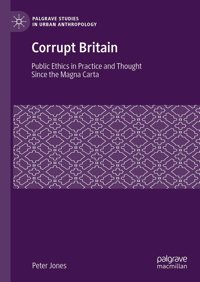Corrupt Britainpublic Ethics In Practice And Thought Since The Magna Carta (Palgrave Studies In Urban Anthropology) Jones, Peter Palgrave Macmillan