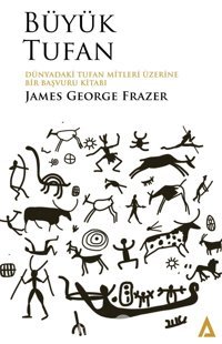 Büyük Tufandünyadaki Tufan Mitleri Üzerine Bir Başvuru Kitabı James George Frazer Kanon Kitap