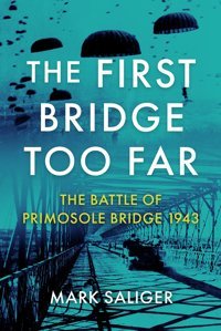 The First Bridge Too Farthe Battle Of Primosole Bridge 1943 Saliger, Mark Casemate