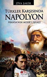 Türkler Karşısında Napolyon Fransanın Mı.Fransa'Nın Mısır'I İşgali Ziya Şakir Akıl Fikir Yayınları