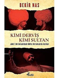 Kimi Derviş Kimi Sultanahret Sultanlarından Dünya Sultanlarına Nasihat Bekir Nas Profil Kitap