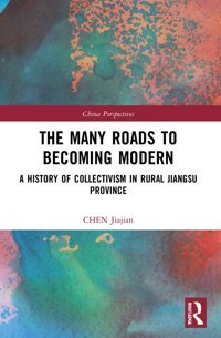The Many Roads To Becoming Modern (China Perspectives) Jiajian, Chen Routledge