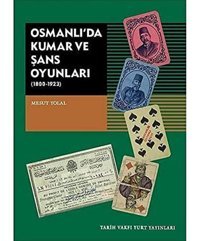 Osmanlıda Kumar Ve Şans Oyunları (1800-1923) Mesut Yolal Tarih Vakfı Yurt Yayınları