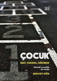 Çocuki̇şçi,Yoksul,Göçmeni̇ktisadi Ve Politik Bir Analiz Servet Gün Nota Bene Yayınları