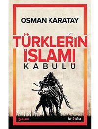 TürklerIn İslamı Kabulü Osman Karatay Kripto Basım Yayın