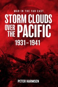 Storm Clouds Over The Pacificwar In The Far East Volume 1 Harmsen, Peter Casemate