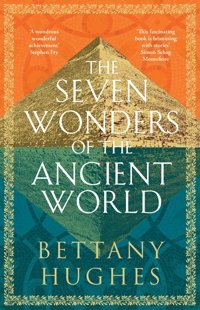 The Seven Wonders Of The Ancient World Hughes, Bettany Weidenfeld & Nicolson