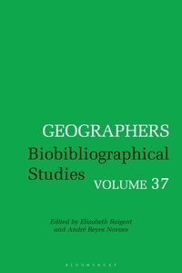 Geographersbiobibliographical Studies, Volume 37 Bloomsbury Academic