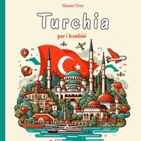 Turchia Per İ Bambiniun Viaggio Affascinante Nella Cultura, Le Tradizioni E La Storia Turca Per İ Giovani Esploratori Dirar, Hassan Independently Publıshed