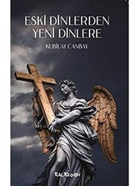 Eski Dinlerden Yeni Dinlere Kubilay Canbay Kalkedon Yayınları