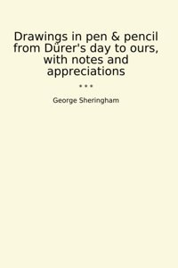 Drawings In Pen & Pencil From Dürer'S Day To Ours, With Notes And Appreciations (Classic Books) George Sheringham Lettel Books