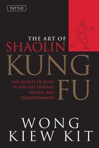 The Art Of ShaolIn Kung Futhe Secrets Of Kung Fu For Self-Defense, Health, And Enlightenment Kit, Wong Kiew Tuttle Publishing